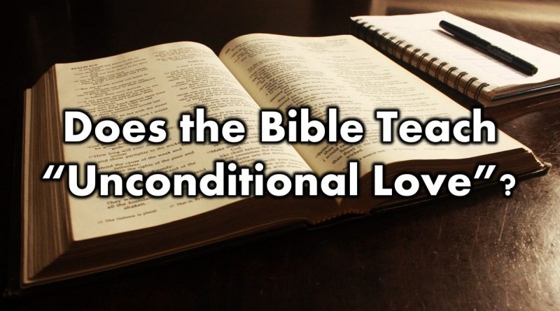Does the Bible Teach “Unconditional Love”?